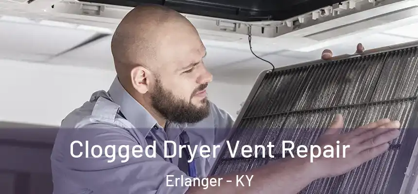 Clogged Dryer Vent Repair Erlanger - KY