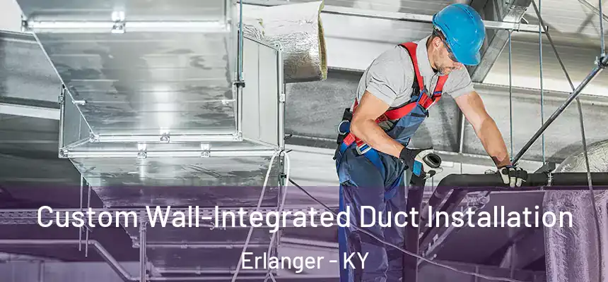  Custom Wall-Integrated Duct Installation Erlanger - KY