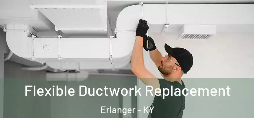 Flexible Ductwork Replacement Erlanger - KY