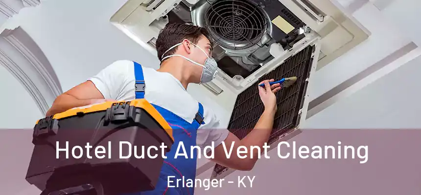 Hotel Duct And Vent Cleaning Erlanger - KY