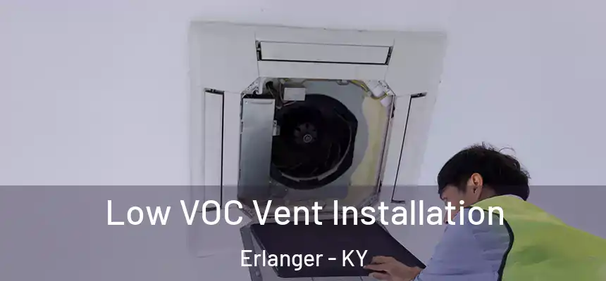 Low VOC Vent Installation Erlanger - KY