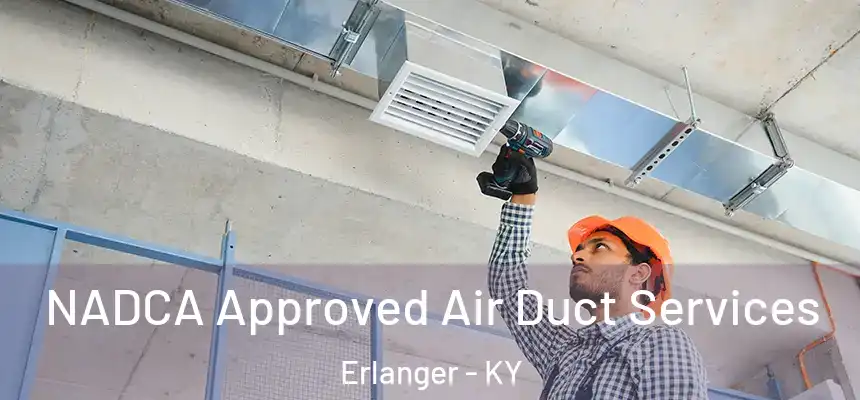 NADCA Approved Air Duct Services Erlanger - KY