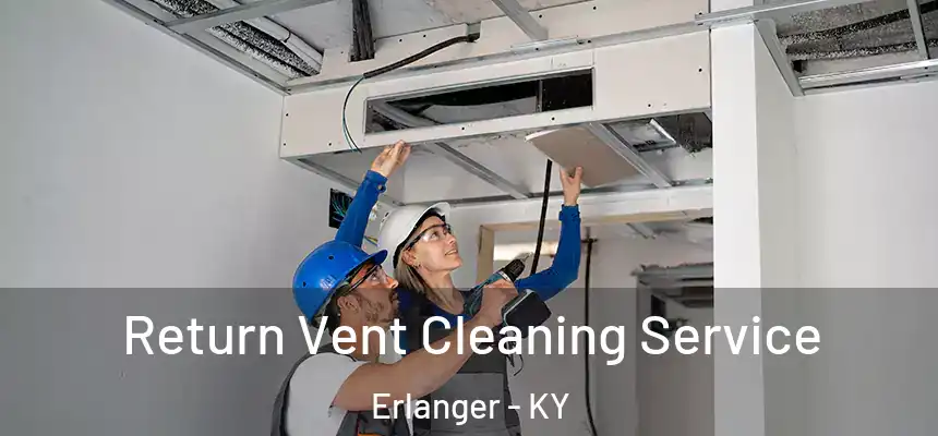 Return Vent Cleaning Service Erlanger - KY