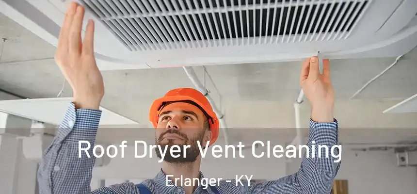 Roof Dryer Vent Cleaning Erlanger - KY