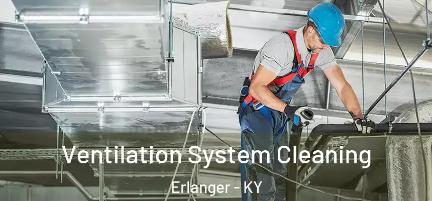 Ventilation System Cleaning Erlanger - KY