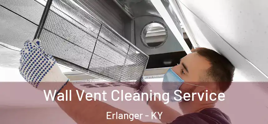  Wall Vent Cleaning Service Erlanger - KY